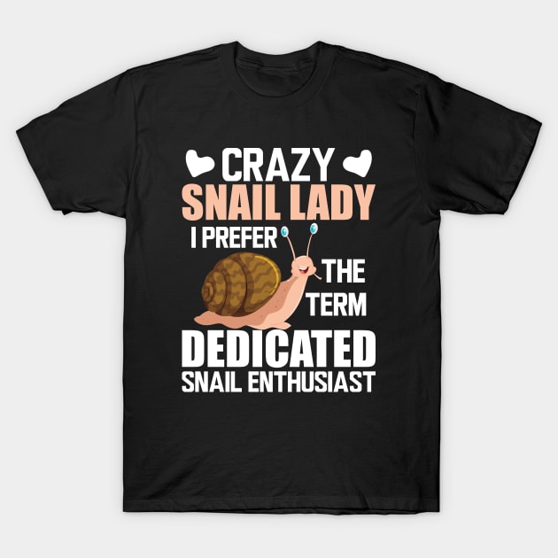 Crazy snail lady I prefer the term dedicated snail enthusiast w T-Shirt by KC Happy Shop